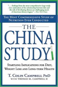 The China Study : The Most Comprehensive Study of Nutrition Ever Conducted and the Startling Implications for Diet, Weight Loss and Long-Term Health
