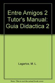 Entre Amigos 2 Tutor's Manual: Guia Didactica 2 (Spanish Edition)