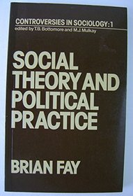 Social Theory and Political Practice (Studies in Sociology)
