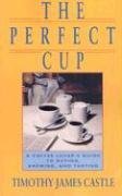 Perfect Cup: A Coffee Lover's Guide to Buying, Brewing and Tasting