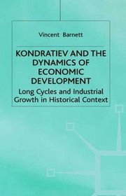 Kondratiev and the Dynamics of Economic Development: Long Cycles and Industrial Growth in Historical Context (Studies in Russian and East European History and Society)