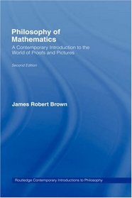 Philosophy of Mathematics: A Contemporary Introduction to the World of Proofs and Pictures (Routledge Contemporary Introductions to Philosophy)