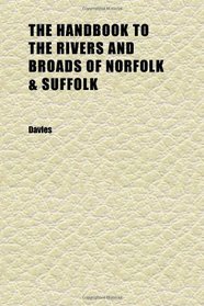 The Handbook to the Rivers and Broads of Norfolk