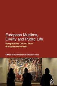European Muslims, Civility and Public Life: Perspectives On and From the Gulen Movement