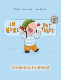 In here, out there! Tie en-iras, tie el-iras!: Children's Book English-Esperanto (Bilingual Edition/Dual Language)