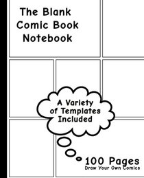 Blank Comic Book: Variety of Templates, 7.5 x 9.25, 130 Pages, comic panel,For drawing your own comics, idea and design sketchbook,for artists of all levels