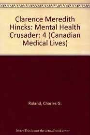Clarence Hincks: Mental Health Crusader (Canadian Medical Lives)