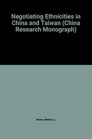 Negotiating Ethnicities in China and Taiwan (China Research Monograph)