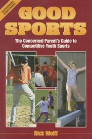 Good Sports: The Concerned Parent's Guide to Competitive Youth Sports (The Art  Science of Coaching Series)