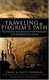 Traveling a Pilgrims Path: Preparing Your Child to Navigate the Journey of Faith (Focus on the Family)