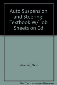 Auto Suspension and Steering: Textbook W/ Job Sheets on Cd