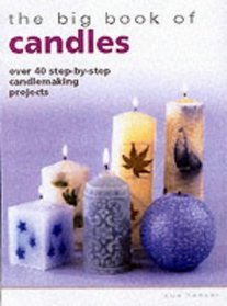 The Big Book of Candles: Over 40 Step-by-Step Candlemaking Projects