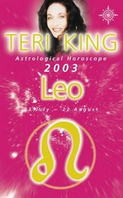 Teri King's Astrological Horoscope for 2003: Leo (Teri King's astrological horoscopes for 2003)