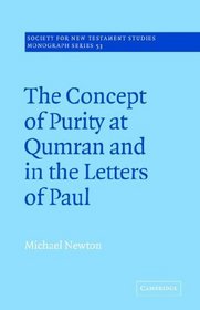 The Concept of Purity at Qumran and in the Letters of Paul (Society for New Testament Studies Monograph Series)