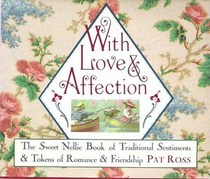 With Love and Affection : Traditional Sentiments and Tokens of Romance and Friendship (Sweet Nellie)