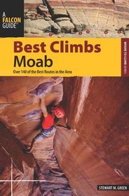 Best Climbs Moab: Over 140 of the Best Routes in the Area (Best Climbs Series)