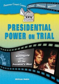 Presidential Power on Trial: From Watergate to All the President's Men (Famous Court Cases That Became Movies)