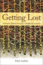 Getting Lost: Feminist Efforts Toward a Double(d) Science (Suny Series, Second Thoughts: New Theoretical Formations; Suny Series in the Philosophy of the Social Sciences)