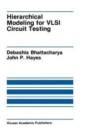 Hierarchical Modeling for VLSI Circuit Testing (The Kluwer International Series in Engineering and Computer Science)
