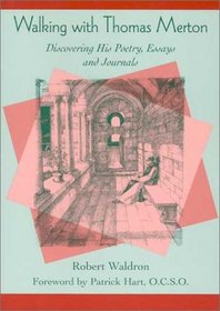 Walking With Thomas Merton: Discovering His Poetry, Essays, and Journals