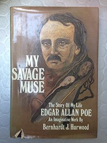 My Savage Muse : The Story of My Life Edgar Allan Poe