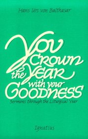 You Crown the Year With Your Goodness: Sermons Throughout the Liturgical Year