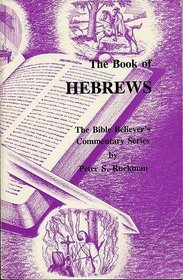 The Book of Hebrews (The Bible Believer's Commentary Series)