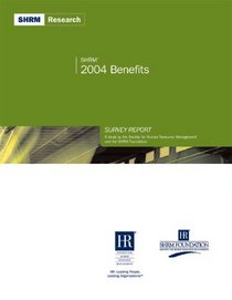 SHRM Benefits Survey Report-2004: A Study by the Society for Human Resource Management and the SHRM Foundation (SHRM Surveys series)