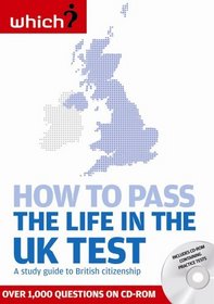 How to Pass the Life in the UK Test: A Study Guide to British Citizenship with Interactive CD-ROM Containing Practice Tests (Which)