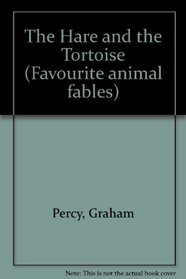 The Hare and the Tortoise (Favourite Animal Fables)