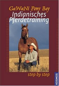 Step by step. Indianisches Pferdetraining.