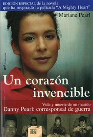 Un corazon invencible/ An invincible Heart: Vida Y Muerte De Mi Marido Danny Pearl: Corresponsal De Guerra