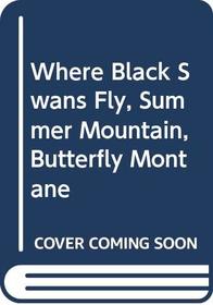 Where Black Swans Fly / Summer Mountain / Butterfly Montane (Harlequin Omnibus, No 68)