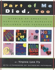 Part of Me Died, Too: Stories of Creative Survival Among Bereaved Children and Teenagers