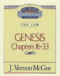 The Law: Genesis Chapters 16 - 33 (Thru the Bible Commentary, Vol 2)