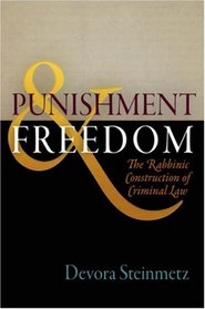 Punishment and Freedom: The Rabbinic Construction of Criminal Law (Divinations: Rereading Late Ancient Religion)