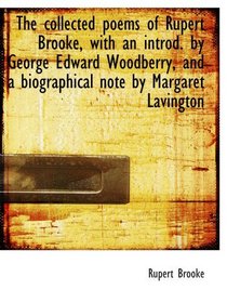 The collected poems of Rupert Brooke, with an introd. by George Edward Woodberry, and a biographical