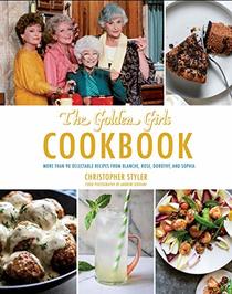 Golden Girls Cookbook: More than 90 Delectable Recipes from Blanche, Rose, Dorothy, and Sophia (ABC)