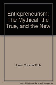 Entrepeneurism: The Mythical, the True and the New