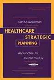 Healthcare Strategic Planning: Approaches for the 21st Century (Management Series (Ann Arbor, Mich.).)