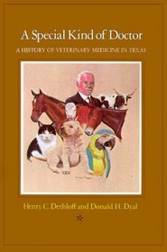 Special Kind of Doctor: A History of Veterinary Medicine in Texas