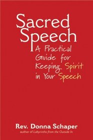 Sacred Speech: A Practical Guide For Keeping The Spirit In Your Speech