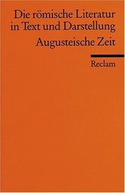 Die rmische Literatur 3 in Text und Darstellung. Augusteische Zeit.