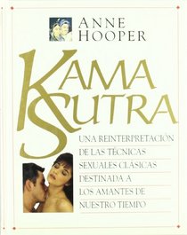 Kama Sutra: Una Reinterpretacion de las tecnicas sexuales clasicas destinada a los amantes de nuestro tiempo