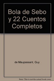 Bola de Sebo y 22 Cuentos Completos (Spanish Edition)