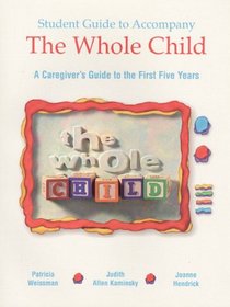 The Whole Child: A Caregiver's Guide to the First Five Years