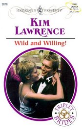 Wild and Willing! (Triplet Brides, Bk 1) (Harlequin Presents, No 2078)