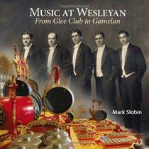 Music at Wesleyan: From Glee Club to Gamelan (Garnet Books)