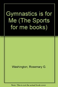 Gymnastics Is for Me (The Sports for Me Books)
