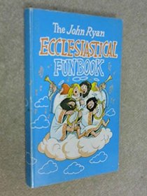 THE JOHN RYAN ECCLESIASTICAL FUN BOOK